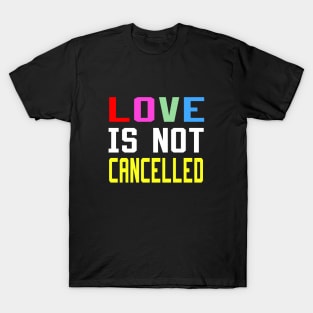 love is not cancelled T-Shirt